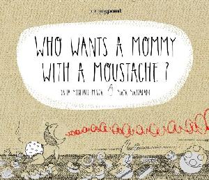 Who Wants a Mommy with a Moustache?